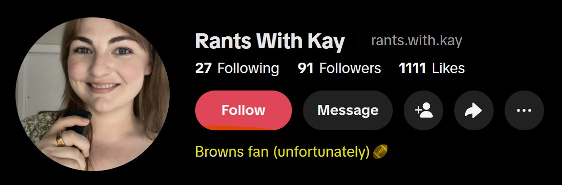 TikTok profile of Rants With Kay, 91 followers, bio reading Browns fan (unfortunately)